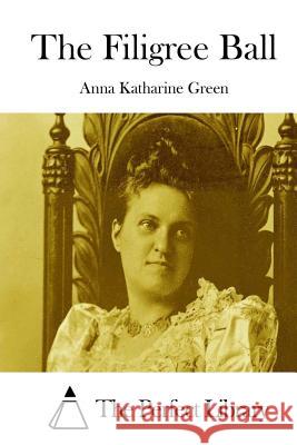 The Filigree Ball Anna Katharine Green The Perfect Library 9781511751322 Createspace - książka