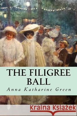 The Filigree Ball Anna Katharine Green Minervas Owl 9781533144881 Createspace Independent Publishing Platform - książka