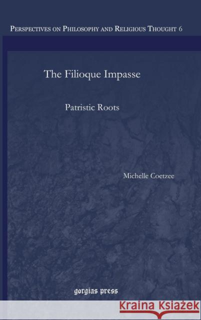 The Filioque Impasse: Patristic Roots Michelle Coetzee 9781463202552 Gorgias Press - książka