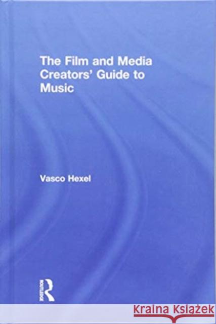 The Film and Media Creators' Guide to Music Vasco Hexel 9781138055728 Routledge - książka