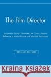 The Film Director : Updated for Today's Filmmaker, the Classic, Practical Reference to Motion Picture and Television Techniques Richard L. Bare James Garner Bare 9780028638195 John Wiley & Sons