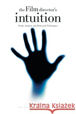 The Film Director's Intuition: Script Analysis and Rehearsal Techniques Judith Weston 9781615932085 Michael Wiese Productions - książka