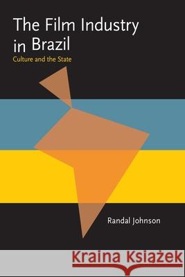 The Film Industry in Brazil: Culture and the State Randal Johnson 9780822985006 University of Pittsburgh Press - książka