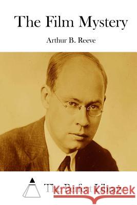 The Film Mystery Arthur B. Reeve The Perfect Library 9781512147544 Createspace - książka