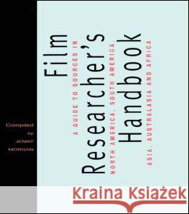 The Film Researcher's Handbook: A Guide to Sources in North America, Asia, Australasia and Africa Morgan, Jenny 9780415151238 Routledge - książka