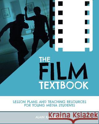 The Film Textbook: Lesson Plans and Teaching Resources for Young Media Students Alain Xalabarde 9781514704356 Createspace Independent Publishing Platform - książka