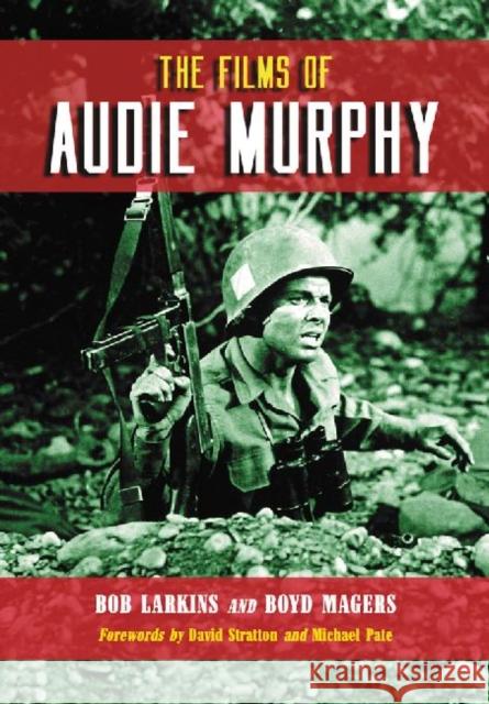 The Films of Audie Murphy Bob Larkins Boyd Magers 9780786445080 McFarland & Company - książka