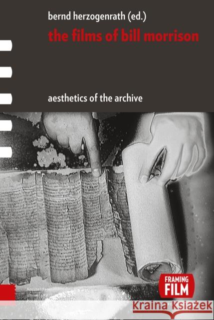 The Films of Bill Morrison: Aesthetics of the Archive Bernd Herzogenrath 9789089649966 Amsterdam University Press - książka