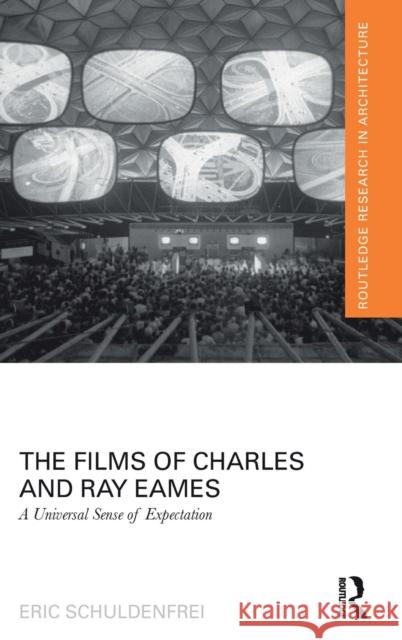 The Films of Charles and Ray Eames: A Universal Sense of Expectation Eric Schuldenfrei 9780415724401 Routledge - książka