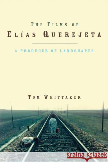 The Films of Elías Querejeta: A Producer of Landscapes Whittaker, Tom 9780708324387  - książka