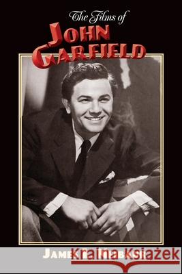 The Films of John Garfield James L. Neibaur 9781629338422 BearManor Media - książka