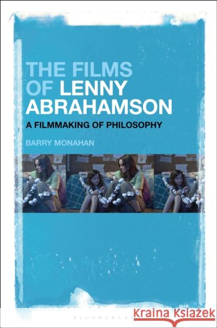 The Films of Lenny Abrahamson: A Filmmaking of Philosophy Barry Monahan 9781501316111 Bloomsbury Academic - książka