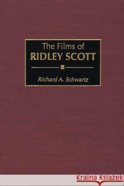 The Films of Ridley Scott Richard Alan Schwartz 9780275969769 Praeger Publishers - książka