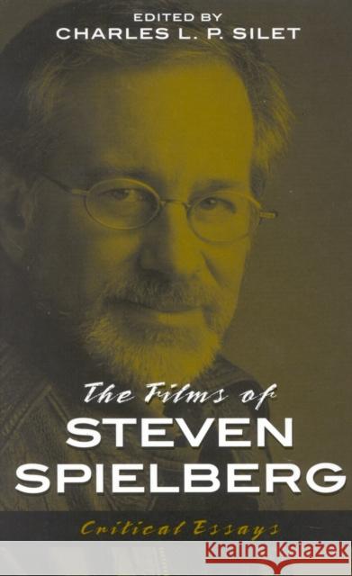 The Films of Steven Spielberg Charles L. P. Silet 9780810841826 Scarecrow Press - książka