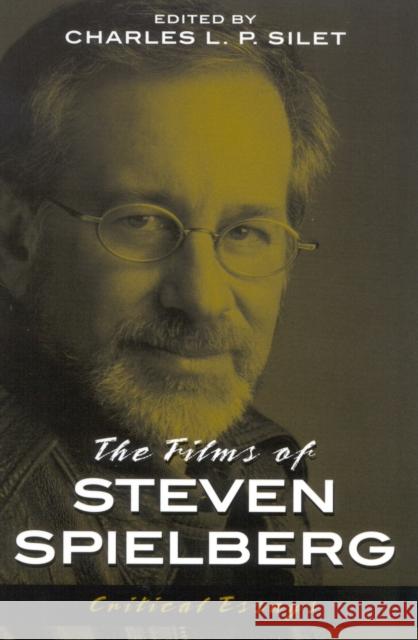 The Films of Steven Spielberg Charles L. P. Silet 9780810843486 Scarecrow Press - książka