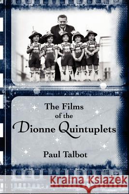 The Films of the Dionne Quintuplets Paul Talbot 9781593930974 Bearmanor Media - książka