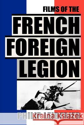 The Films of the French Foreign Legion Philip Leibfried 9781593936730 Bearmanor Media - książka