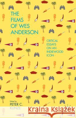 The Films of Wes Anderson: Critical Essays on an Indiewood Icon Kunze, P. 9781137403117 Palgrave MacMillan - książka