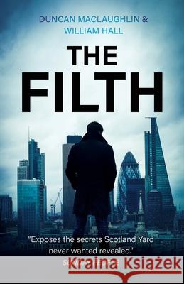 The Filth: The explosive inside story of Scotland Yard's top undercover cop Duncan Maclaughlin, William Hall 9781839012471 Lume Books - książka