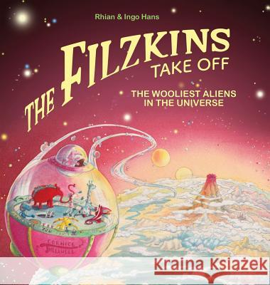 The Filzkins Take Off: The Wooliest Aliens In The Universe Hans, Rhian 9781999950613 Sebold's Originals - książka