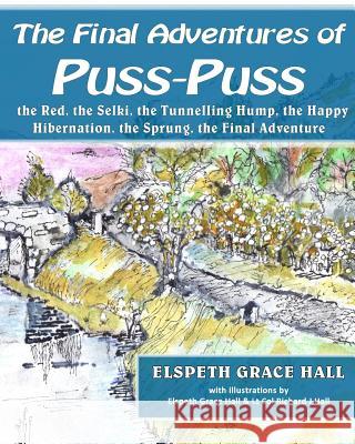 The Final Adventures of Puss-Puss: Puss-Puss, the Red, the Selki, the Tunneling Hump, Happy Hibernation, Sprung & the Final Adventure Elspeth Grace Hall Elspeth Grace Hall Richard J. Hal 9781910853160 Lioness Publishing - książka