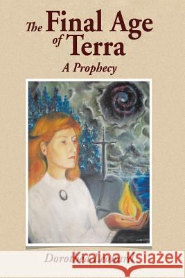 The Final Age of Terra: A Prophecy Leonard, Dorothea 9781516826643 Createspace - książka