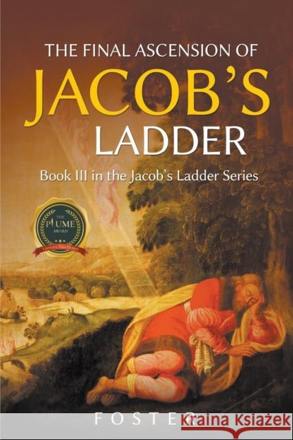 The Final Ascension of Jacob's Ladder: Book III in Ascending Jacob's Ladder Series Mark Foster 9781637282656 Writers Republic LLC - książka