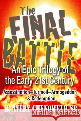 The Final Battle: An Epic Trilogy in the Early 21st Century MR H. Avery Chenowet 9780984688340 Avery Chenoweth Sr. - książka