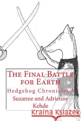 The Final Battle for Earth Suzanne and Adrienne Kehde 9781500812539 Createspace - książka