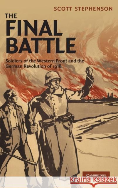 The Final Battle: Soldiers of the Western Front and the German Revolution of 1918 Stephenson, Scott 9780521519465 Cambridge University Press - książka