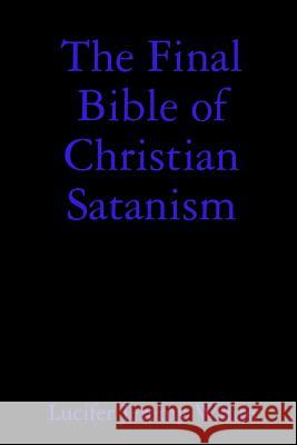 The Final Bible of Christian Satanism Lucifer Jeremy White 9781387129225 Lulu.com - książka