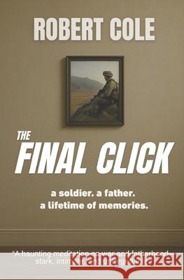 The Final Click: a soldier. a father. a lifetime of memories Robert Cole 9781964981017 Carentan Publishing - książka