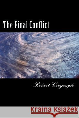 The Final Conflict: World War Three Robert Greyeagle 9781480108738 Createspace - książka