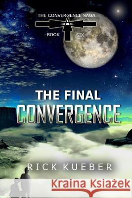 The Final Convergence Rick Kueber 9781979877879 Createspace Independent Publishing Platform - książka