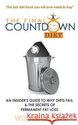 The Final Countdown Diet: An Insider's Guide to Why Diets Fail & The Secrets of Permanent Fat Loss Meadows, Will 9781503256071 Createspace - książka