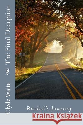The Final Deception: Rachel's Journey Clyde N. Waite 9781539502951 Createspace Independent Publishing Platform - książka