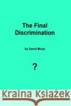 The Final Discrimination MR David Minor 9781505468199 Createspace