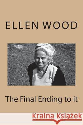 The Final Ending to it Wood, Ellen 9781721267804 Createspace Independent Publishing Platform - książka