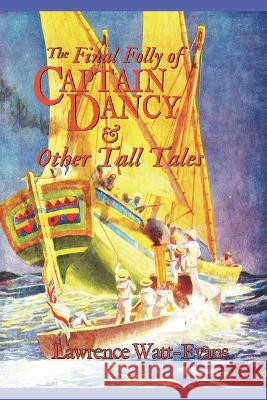 The Final Folly of Captain Dancy & Other Tall Tales Lawrence Watt-Evans 9781619910805 Misenchanted Press - książka