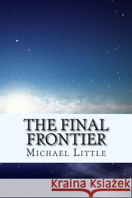 The Final Frontier Michael Joseph Little 9781470142018 Createspace - książka