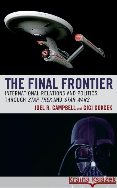 The Final Frontier: International Relations and Politics Through Star Trek and Star Wars Campbell, Joel R. 9781498555258 Lexington Books - książka