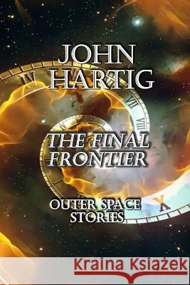 The Final Frontier: Outer Space Stories John Hartig 9798355378523 Independently Published - książka