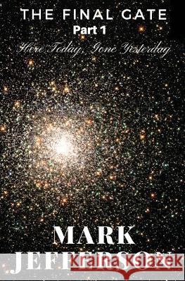 The Final Gate - Part 1: Here Today, Gone Yesterday Mark Jefferson 9781976555930 Createspace Independent Publishing Platform - książka