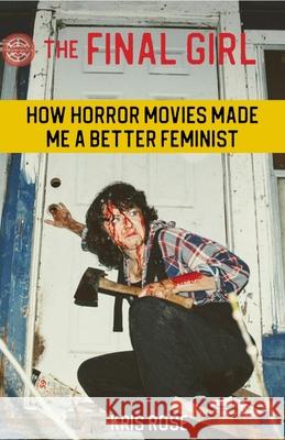 The Final Girl: How Horror Movies Made Me a Better Feminist Kris Rose 9781648411106 Microcosm Publishing - książka