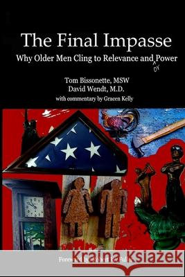 The Final Impasse: Why older men cling to relevance and power Bissonette, Tom 9781716861079 Lulu.com - książka