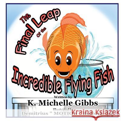 The Final Leap of the Incredible Flying Fish K. Michelle Gibbs 9781985233508 Createspace Independent Publishing Platform - książka