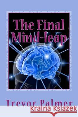 The Final Mind-leap Trevor Palmer 9781717019653 Createspace Independent Publishing Platform - książka