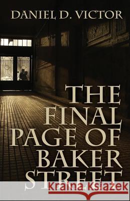 The Final Page of Baker Street: The Exploits of Mr. Sherlock Holmes, Dr. John H. Watson, and Master Raymond Chandler Daniel D. Victor 9781780927053 MX Publishing - książka