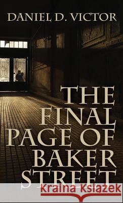 The Final Page of Baker Street: The Exploits of Mr. Sherlock Holmes, Dr. John H. Watson, and Master Raymond Chandler Daniel D Victor 9781787052604 MX Publishing - książka
