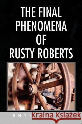 The Final Phenomena of Rusty Roberts Rhys Turton 9781436397728 Xlibris Corporation - książka